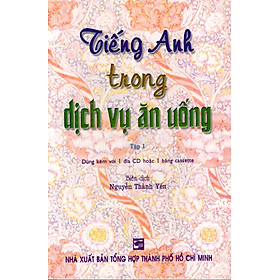 Tiếng Anh Trong Dịch Vụ Ăn Uống (Tập 1) (Không Kèm Đĩa)