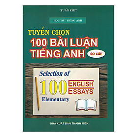 Nơi bán Tuyển Chọn 100 Bài Luận Tiếng Anh Sơ Cấp - Giá Từ -1đ
