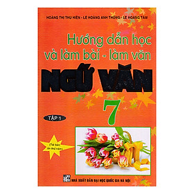 Download sách Hướng Dẫn Học Và Làm Bài Ngữ Văn Lớp 7 (Tập 1)