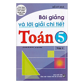 Bài Giảng Và Lời Giải Chi Tiết Toán Lớp 5 (Tập 2)