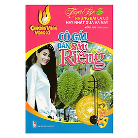 Tuyển Tập Những Bài Ca Cổ Hay Nhất Xưa Và Nay - Cô Gái Bán Sầu Riêng