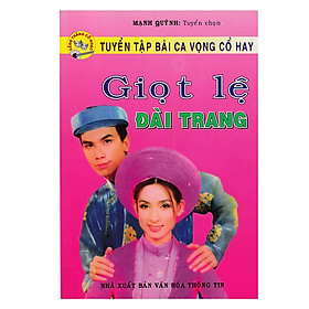 Nơi bán Tuyển Tập Bài Ca Vọng Cổ Hay - Giọt Lệ Đài Trang - Giá Từ -1đ