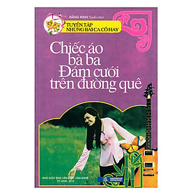 Nơi bán Tuyển Tập Những Bài Ca Cổ Hay - Chiếc Áo Bà Ba Đám Cưới Trên Đường Quê - Giá Từ -1đ