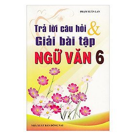 Download sách Trả Lời Câu Hỏi Và Giải Bài Tập Ngữ Văn Lớp 6