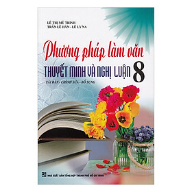 Phương Pháp Làm Văn Thuyết Minh Và Nghị Luận Lớp 8