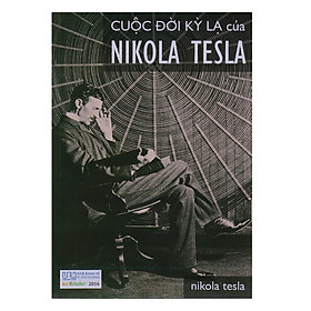 Cuộc Đời Kỳ Lạ Của Nikola Tesla