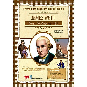 Những Danh Nhân Làm Thay Đổi Thế Giới - James Watt Ông Tổ Công Nghiệp