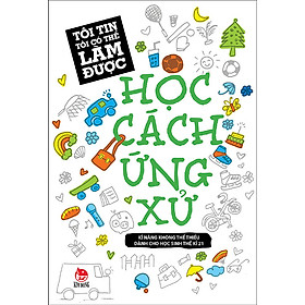 Download sách Tôi Tin Tôi Có Thể Làm Được - Học Cách Ứng Xử