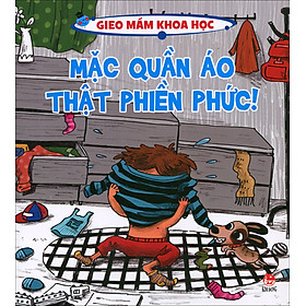 Download sách Gieo Mầm Khoa Học - Mặc Quần Áo Thật Phiền Phức