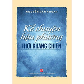 Nơi bán Kể Chuyện Hậu Phương Thời Kháng Chiến - Giá Từ -1đ