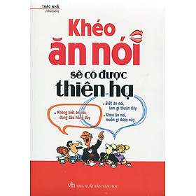 Khéo Ăn Nói Sẽ Có Được Thiên Hạ