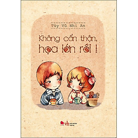 Không Cẩn Thận Họa Lớn Rồi