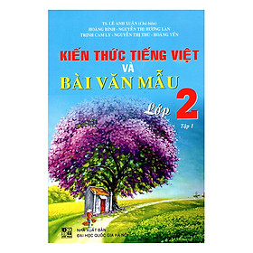 Nơi bán Kiến Thức Tiếng Việt Và Bài Văn Mẫu Lớp 2 - Tập 1 (Tái Bản) - Giá Từ -1đ