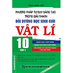 Hình ảnh Phương Pháp Tư Duy Sáng Tạo Trong Giải Nhanh Bồi Dưỡng Học Sinh Giỏi Vật Lí Lớp 10 (Tập 1) 