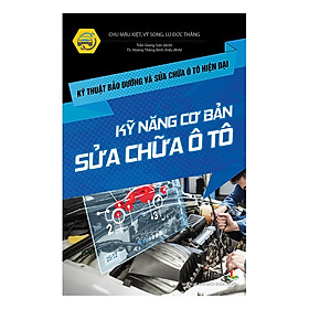 Kỹ Thuật Bảo Dưỡng Và Sửa Chữa Ô Tô Hiện Đại - Kỹ Năng Cơ Bản Sửa Chữa Ô Tô