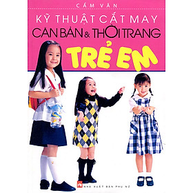 Download sách Kỹ Thuật Cắt May Căn Bản Và Thời Trang Trẻ Em