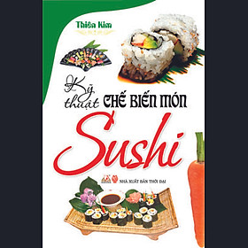 Nơi bán Kỹ Thuật Chế Biến Món Sushi - Giá Từ -1đ