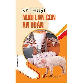 Kỹ Thuật Nuôi Lợn Con An Toàn