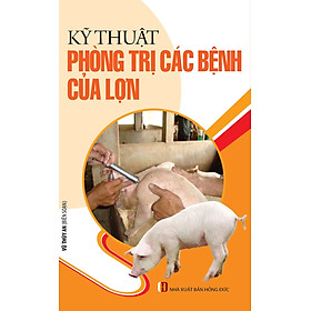 Kỹ Thuật Phòng Trị Các Bệnh Của Lợn