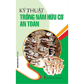 Kỹ Thuật Trồng Nấm Hữu Cơ An Toàn