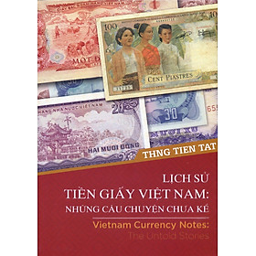 Nơi bán Lịch Sử Tiền Giấy Việt Nam: Những Câu Chuyện Chưa Kể - Giá Từ -1đ