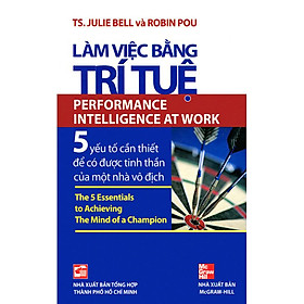 Làm Việc Bằng Trí Tuệ - 5 Yếu Tố Cần Thiết Để Có Được Tinh Thần Của Một Nhà Vô Địch