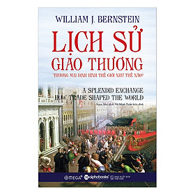 Nơi bán Lịch Sử Giao Thương: Thương Mại Định Hình Thế Giới Như Thế Nào? - Giá Từ -1đ