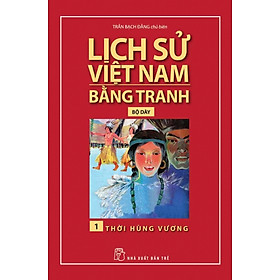 Lịch Sử Việt Nam Bằng Tranh (Tập 1) - Thời Hùng Vương