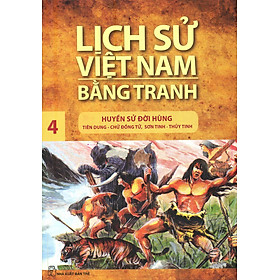 Download sách Lịch Sử Việt Nam Bằng Tranh Tập 4: Huyền Sử Đời Hùng (Tái Bản)