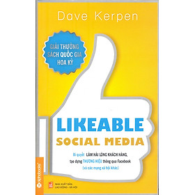 Likeable Social Media - Bí Quyết Làm Hài Lòng Khách Hàng, Tạo Dựng Thương Hiệu Thông Qua Facebook Và Các Mạng Xã Hội Khác