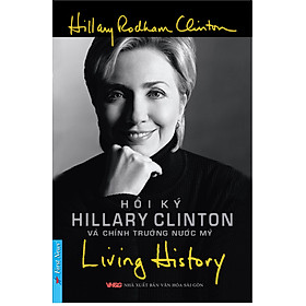Download sách Living History - Hồi Ký Hillary Clinton Và Chính Trường Nước Mỹ (Tái Bản 2014)
