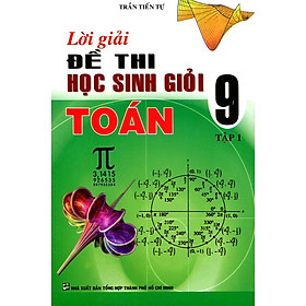 Download sách Lời Giải Đề Thi Học Sinh Giỏi Toán Lớp 9 (Tập 1)