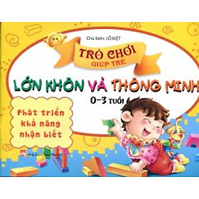 Download sách Trò Chơi Giúp Trẻ Lớn Khôn Và Thông Minh - Phát Triển Khả Năng Nhận Biết