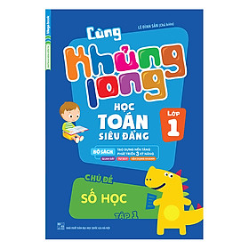 Cùng Khủng Long Học Toán Siêu Đẳng - Chủ Đề: Số Học Lớp 1 (Tập 1)