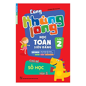 Cùng Khủng Long Học Toán Siêu Đẳng - Chủ Đề: Số Học Lớp 2 (Tập 1)