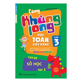 Cùng Khủng Long Học Toán Siêu Đẳng - Chủ Đề: Số Học Lớp 3 (Tập 1)
