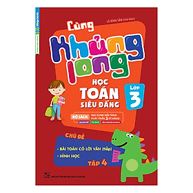 Cùng Khủng Long Học Toán Siêu Đẳng - Chủ Đề: Bài Toán Có Lời Văn (Tiếp), Hình Học Lớp 3 (Tập 4)