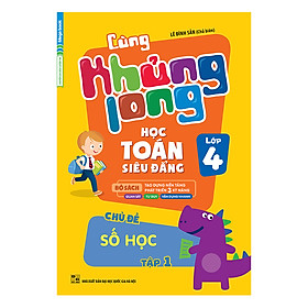 Cùng Khủng Long Học Toán Siêu Đẳng - Chủ Đề: Số Học Lớp 4 (Tập 1)