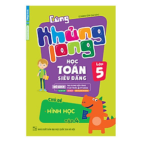 Cùng Khủng Long Học Toán Siêu Đẳng - Chủ Đề: Hình Học Lớp 5 (Tập 4)