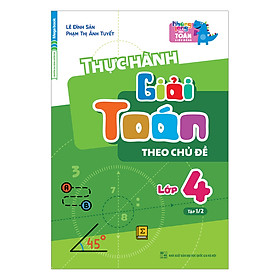 Download sách Thực Hành Giải Toán Theo Chủ Đề Lớp 4 - Tập 1