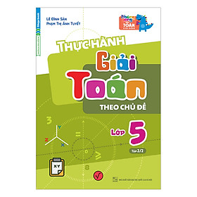 Download sách Thực Hành Giải Toán Theo Chủ Đề Lớp 5 - Tập 2