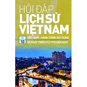 Hỏi Đáp Lịch Sử Việt Nam (Tập 10)