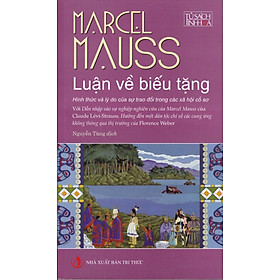 Nơi bán Luận Về Biếu Tặng – Hình Thức Và Lý Do Của Sự Trao Đổi Trong Các Xã Hội Cổ Sơ - Giá Từ -1đ