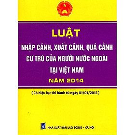 Download sách Luật Nhập Cảnh, Xuất Cảnh, Quá Cảnh Cư Trú Của Người Nước Ngoài Tại Việt Nam