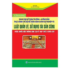 Cẩm Nang Dành Cho Kế Toán Trưởng – Hướng Dẫn  Thực Hành Chế Độ Kế Toán Hành Chính  Sự Nghiệp Và Luật Quản Lý, Sử Dụng Tài Sản Công Được Quốc Hội Thông  Qua Tại Kỳ Họp Thứ 3 Khóa IV