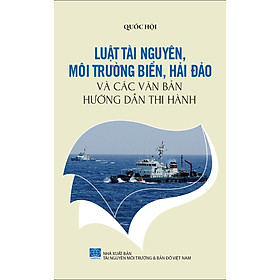 Download sách Bảo Vệ Chủ Quyền Biển Đảo Tổ Quốc – Luật Tài Nguyên, Môi Trường Biển, Hải Đảo Và Các Văn Bản Hướng Dẫn Thi Hành