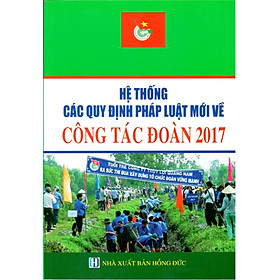 Nơi bán Hệ Thống Các Quy Định Pháp Luật Mới Về Công Tác Đoàn 2017 - Giá Từ -1đ