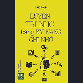 Luyện Trí Nhớ Bằng Kỹ Năng Ghi Nhớ