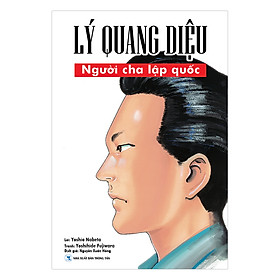 Lý Quang Diệu - Người Cha Lập Quốc