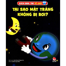 Download sách Bách Khoa Toàn Thư Vì Sao - Tại Sao Mặt Trăng Không Bị Rơi